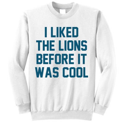 I Liked The Lions Before It Was Cool Funny Football Sweatshirt