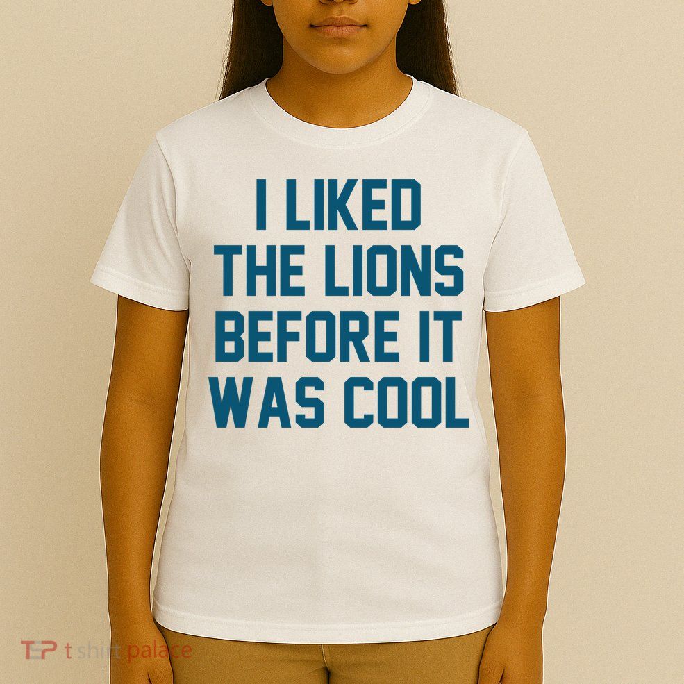 I Liked The Lions Before It Was Cool Funny Football T-Shirt