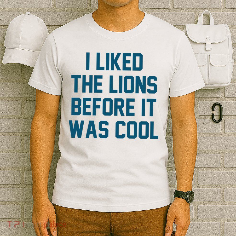I Liked The Lions Before It Was Cool Funny Football T-Shirt