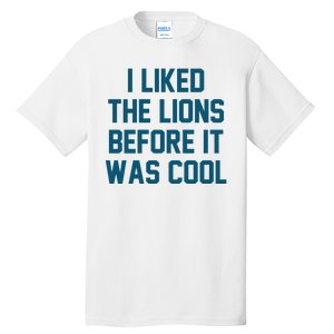 I Liked The Lions Before It Was Cool Funny Football Tall T-Shirt