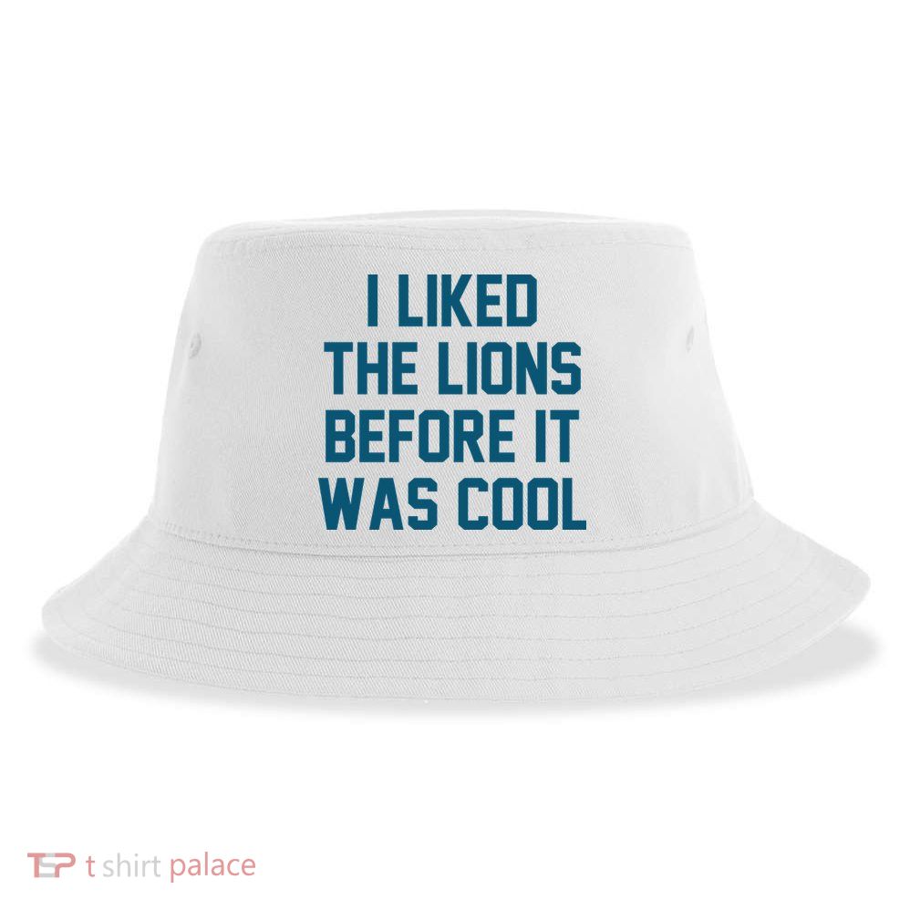 I Liked The Lions Before It Was Cool Funny Football Sustainable Bucket Hat