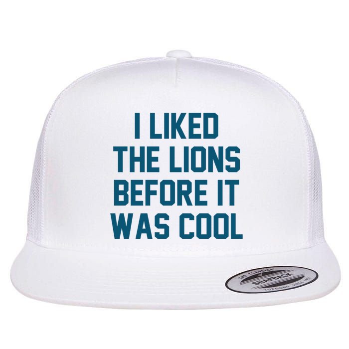 I Liked The Lions Before It Was Cool Funny Football Flat Bill Trucker Hat