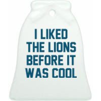 I Liked The Lions Before It Was Cool Funny Football Ceramic Bell Ornament