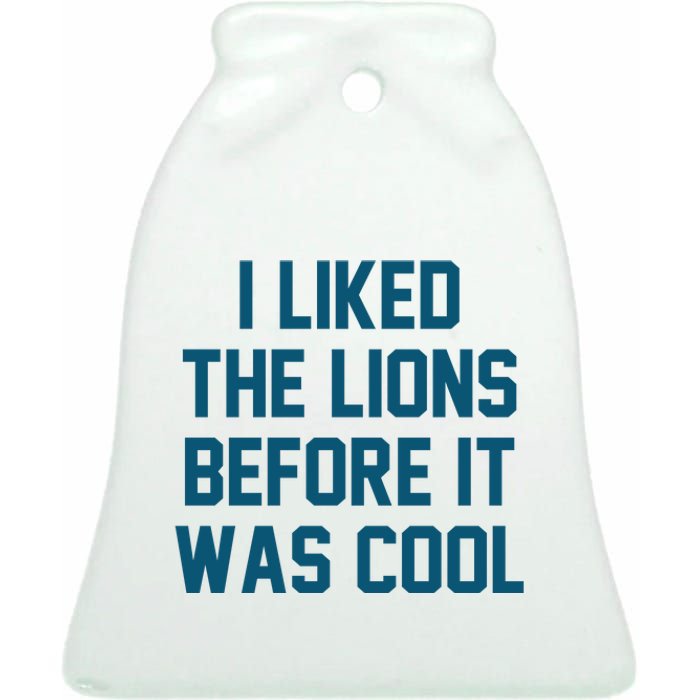 I Liked The Lions Before It Was Cool Funny Football Ceramic Bell Ornament