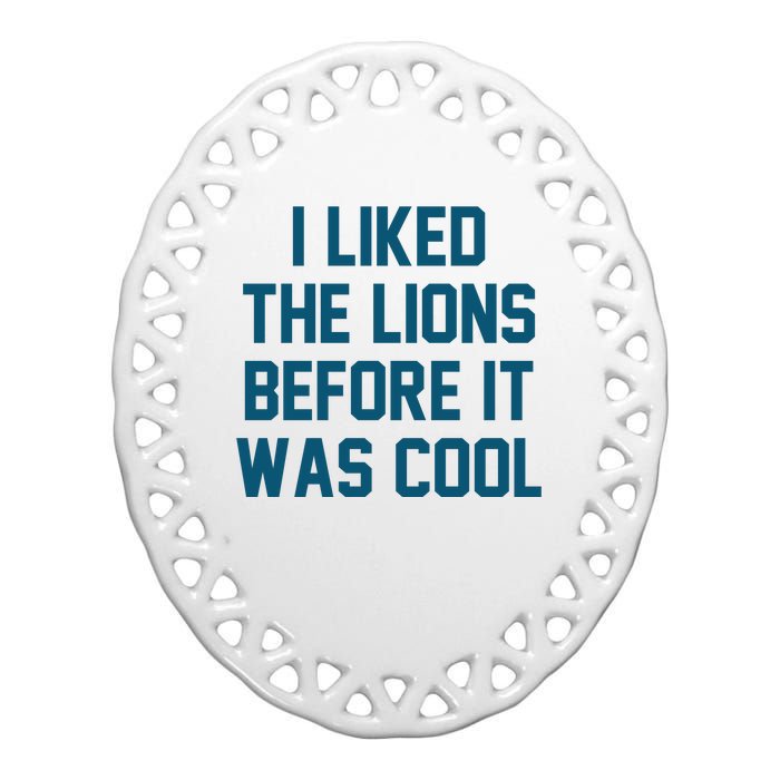 I Liked The Lions Before It Was Cool Funny Football Ceramic Oval Ornament