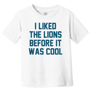 I Liked The Lions Before It Was Cool Funny Football Toddler T-Shirt