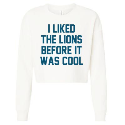 I Liked The Lions Before It Was Cool Funny Football Cropped Pullover Crew