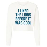 I Liked The Lions Before It Was Cool Funny Football Cropped Pullover Crew