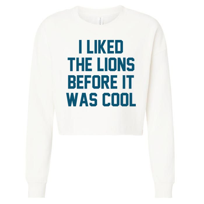 I Liked The Lions Before It Was Cool Funny Football Cropped Pullover Crew