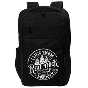 I Like Them Real Thick And Sprucy Impact Tech Backpack