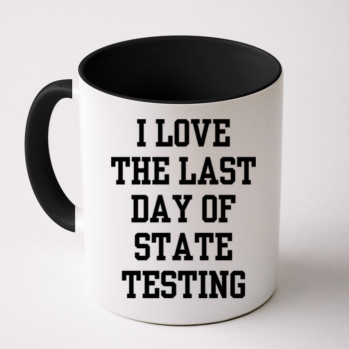 I Love The Last Day Of State Testing Funny Sarcastic Quotes Mug