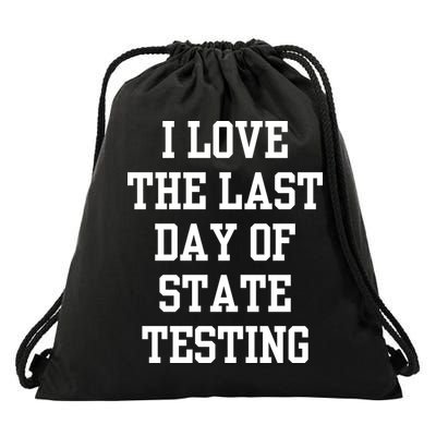 I Love The Last Day Of State Testing Funny Sarcastic Quotes Drawstring Bag