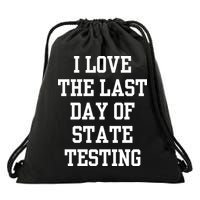 I Love The Last Day Of State Testing Funny Sarcastic Quotes Drawstring Bag