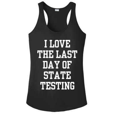 I Love The Last Day Of State Testing Funny Sarcastic Quotes Ladies PosiCharge Competitor Racerback Tank