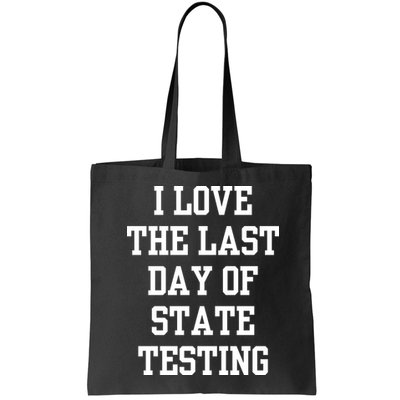 I Love The Last Day Of State Testing Funny Sarcastic Quotes Bag