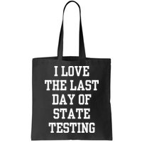 I Love The Last Day Of State Testing Funny Sarcastic Quotes Bag