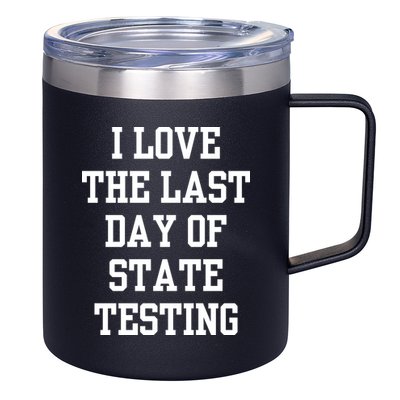 I Love The Last Day Of State Testing Funny Sarcastic Quotes 12oz Stainless Steel Coffee Mug