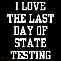 I Love The Last Day Of State Testing Funny Sarcastic Quotes Premium T-Shirt