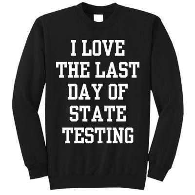 I Love The Last Day Of State Testing Funny Sarcastic Quotes Tall Sweatshirt