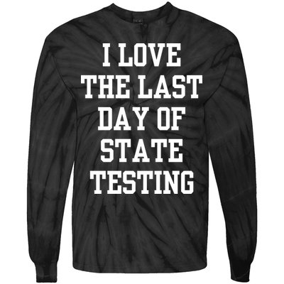 I Love The Last Day Of State Testing Funny Sarcastic Quotes Tie-Dye Long Sleeve Shirt