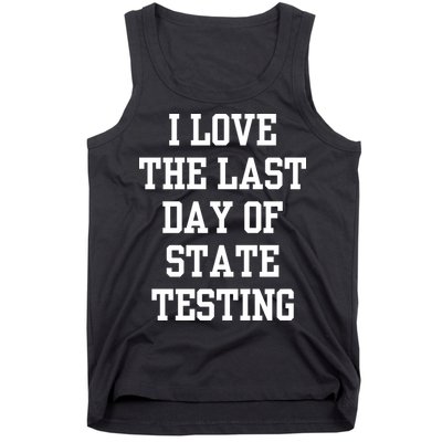 I Love The Last Day Of State Testing Funny Sarcastic Quotes Tank Top