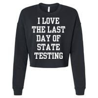 I Love The Last Day Of State Testing Funny Sarcastic Quotes Cropped Pullover Crew