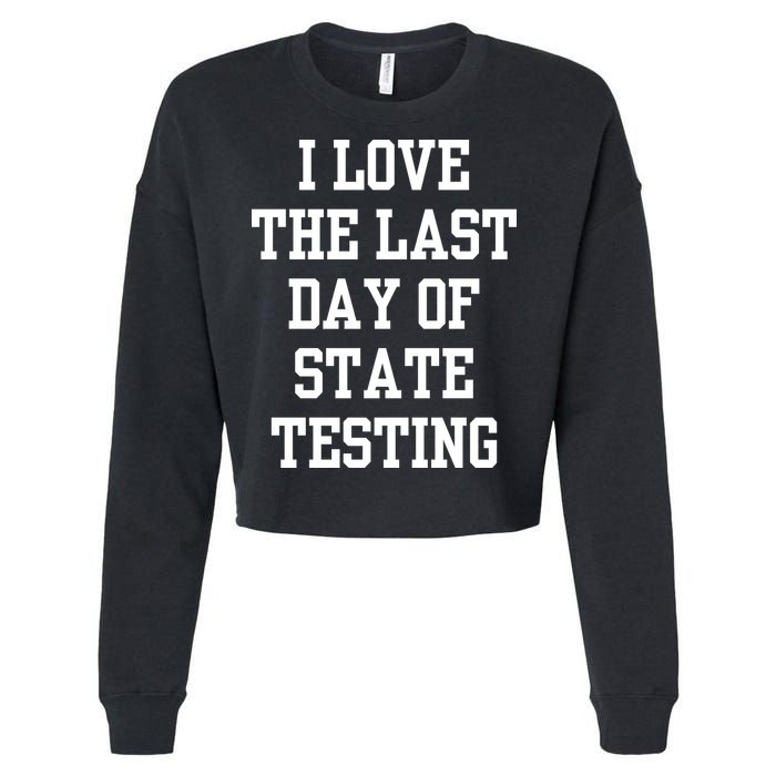 I Love The Last Day Of State Testing Funny Sarcastic Quotes Cropped Pullover Crew