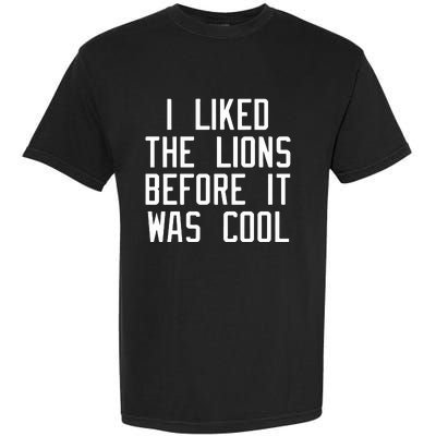 I Liked The Lions Before It Was Cool Slim Shady Garment-Dyed Heavyweight T-Shirt