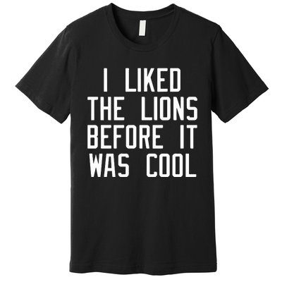 I Liked The Lions Before It Was Cool Slim Shady Premium T-Shirt