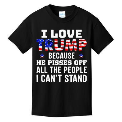 I Love Trump Because He Pisses Off The People I CanT Stand Kids T-Shirt