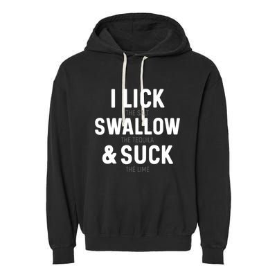 I Lick The Salt Swallow The Tequila And Suck Lime Garment-Dyed Fleece Hoodie