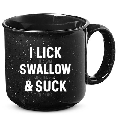 I Lick The Salt Swallow The Tequila And Suck Lime 15oz Campfire Ceramic Mug