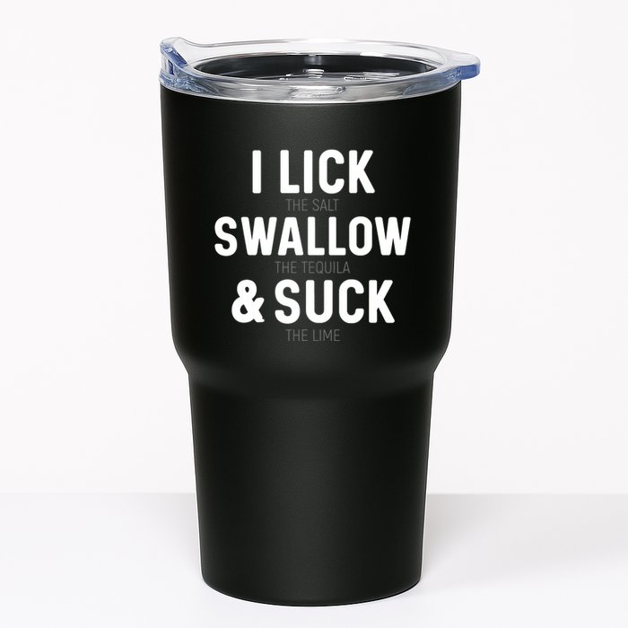 I Lick The Salt Swallow The Tequila And Suck Lime Tumbler