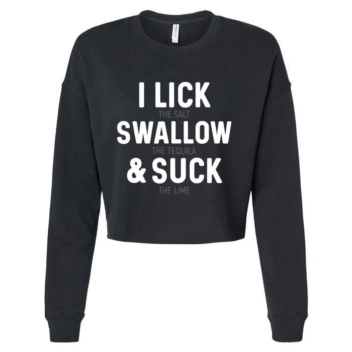 I Lick The Salt Swallow The Tequila And Suck Lime Cropped Pullover Crew
