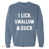 I Lick The Salt Swallow The Tequila And Suck Lime Garment-Dyed Sweatshirt