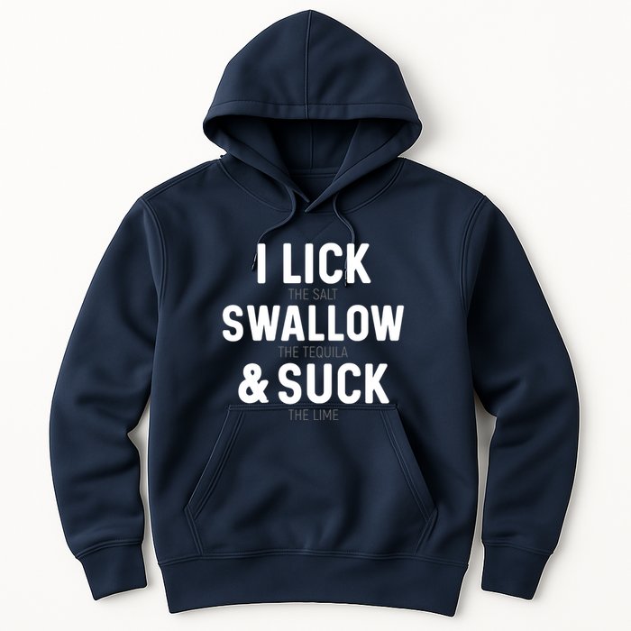 I Lick The Salt Swallow The Tequila And Suck Lime Hoodie