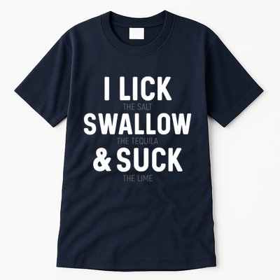 I Lick The Salt Swallow The Tequila And Suck Lime Tall T-Shirt