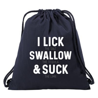 I Lick The Salt Swallow The Tequila And Suck Lime Drawstring Bag