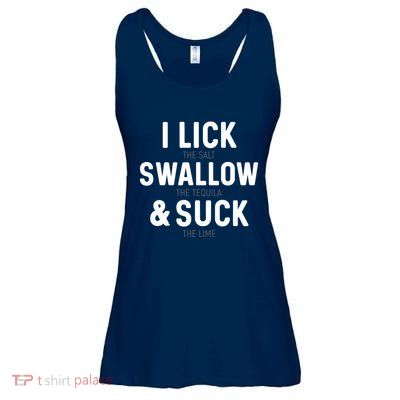 I Lick The Salt Swallow The Tequila And Suck Lime Ladies Essential Flowy Tank