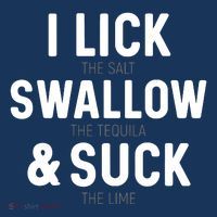 I Lick The Salt Swallow The Tequila And Suck Lime Premium T-Shirt