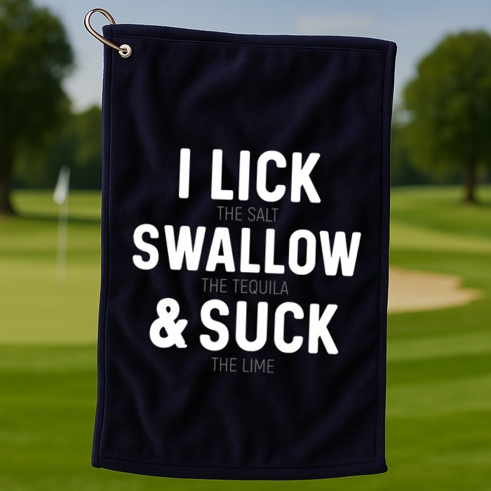 I Lick The Salt Swallow The Tequila And Suck Lime Golf Towel