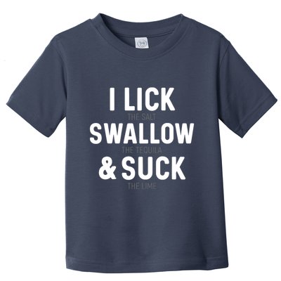 I Lick The Salt Swallow The Tequila And Suck Lime Toddler T-Shirt