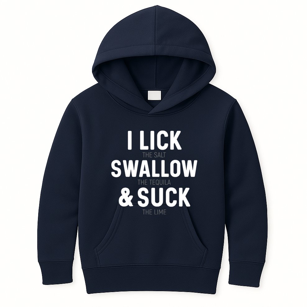 I Lick The Salt Swallow The Tequila And Suck Lime Kids Hoodie