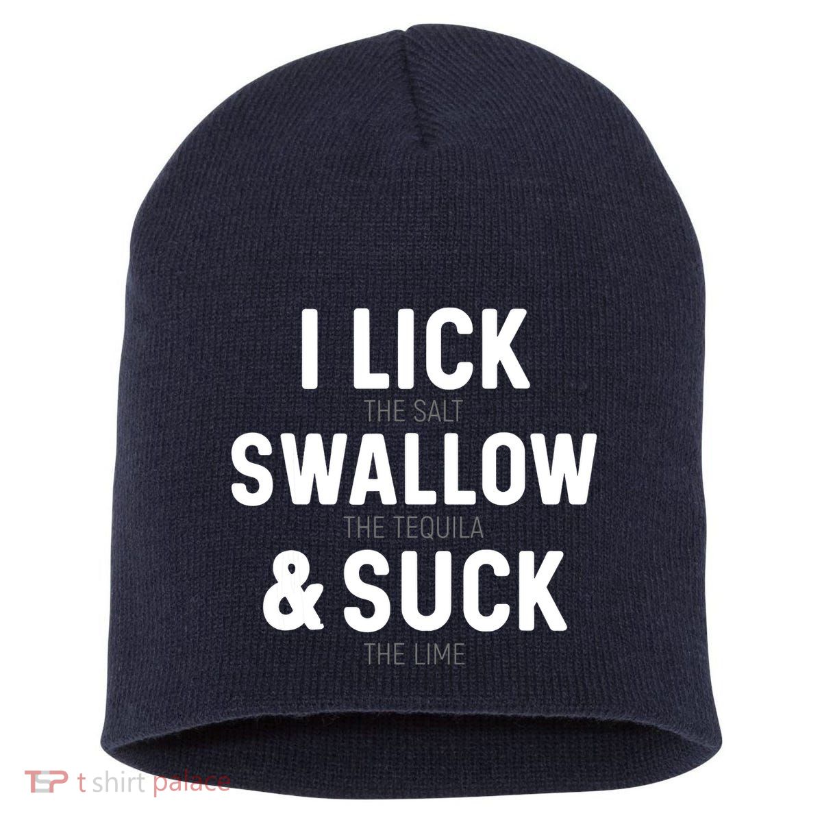 I Lick The Salt Swallow The Tequila And Suck Lime Short Acrylic Beanie