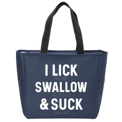I Lick The Salt Swallow The Tequila And Suck Lime Zip Tote Bag