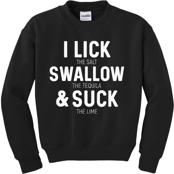 I Lick The Salt Swallow The Tequila And Suck Lime Kids Sweatshirt