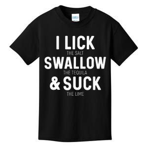 I Lick The Salt Swallow The Tequila And Suck Lime Kids T-Shirt