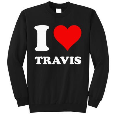 I love TRAVIS my valentine sorry ladies guys heart belongs Tall Sweatshirt