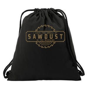 I Love The Smell Of Sawdust In The Morning Drawstring Bag