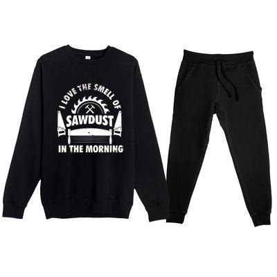 I Love The Smell Of Sawdust In The Morning Saw Carpenter Meaningful Gift Premium Crewneck Sweatsuit Set